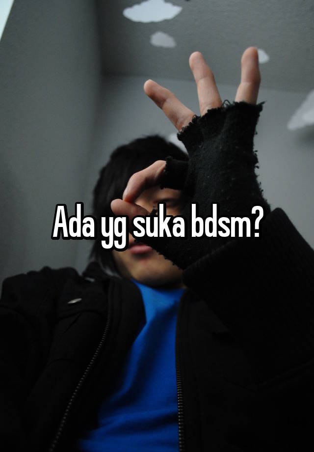 Ada yg suka bdsm?