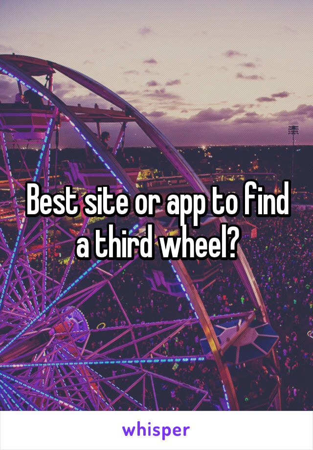 Best site or app to find a third wheel?