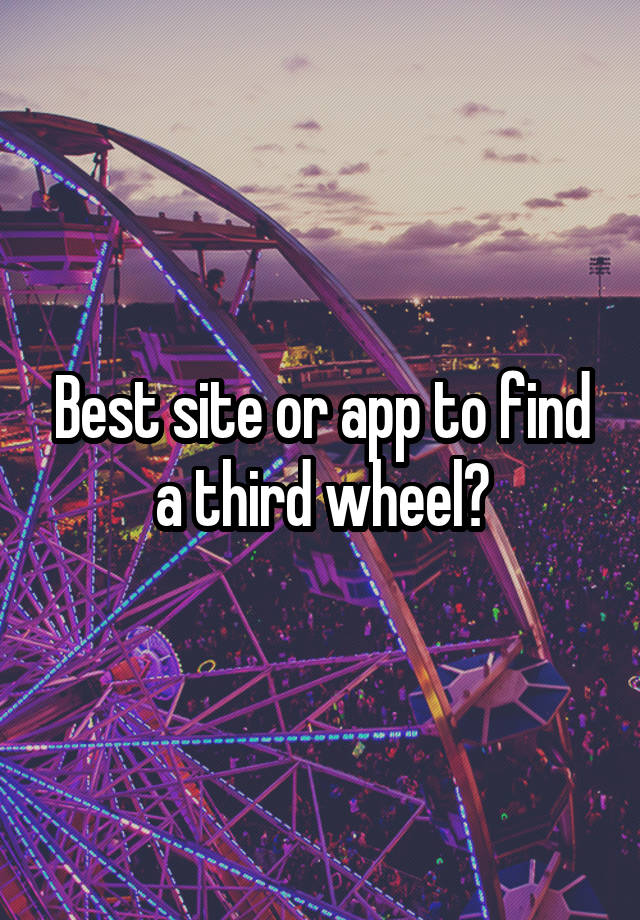 Best site or app to find a third wheel?