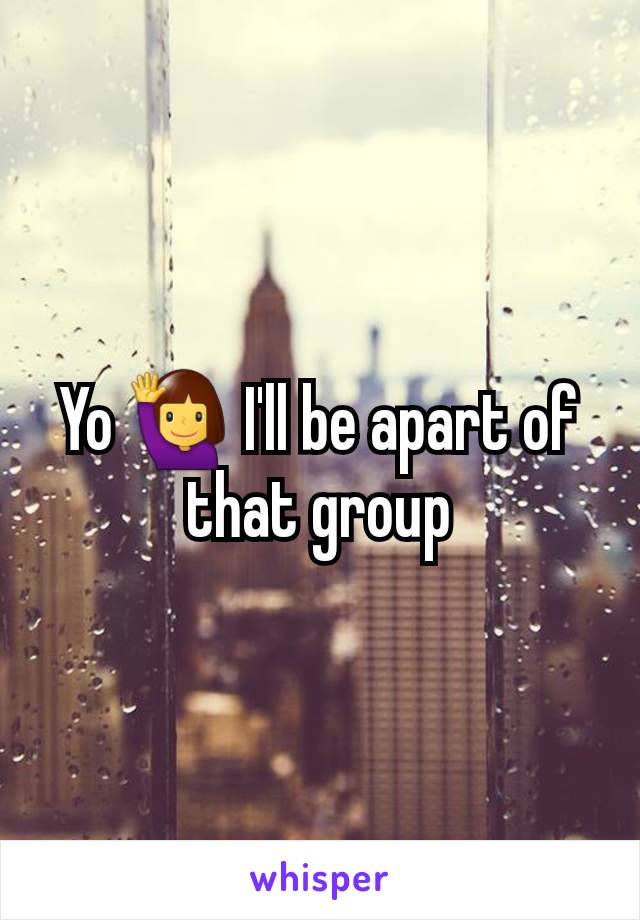 Yo 🙋 I'll be apart of that group