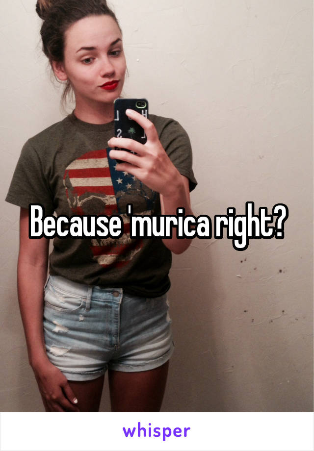 Because 'murica right?