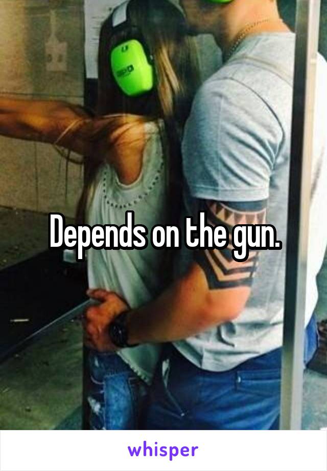 Depends on the gun.