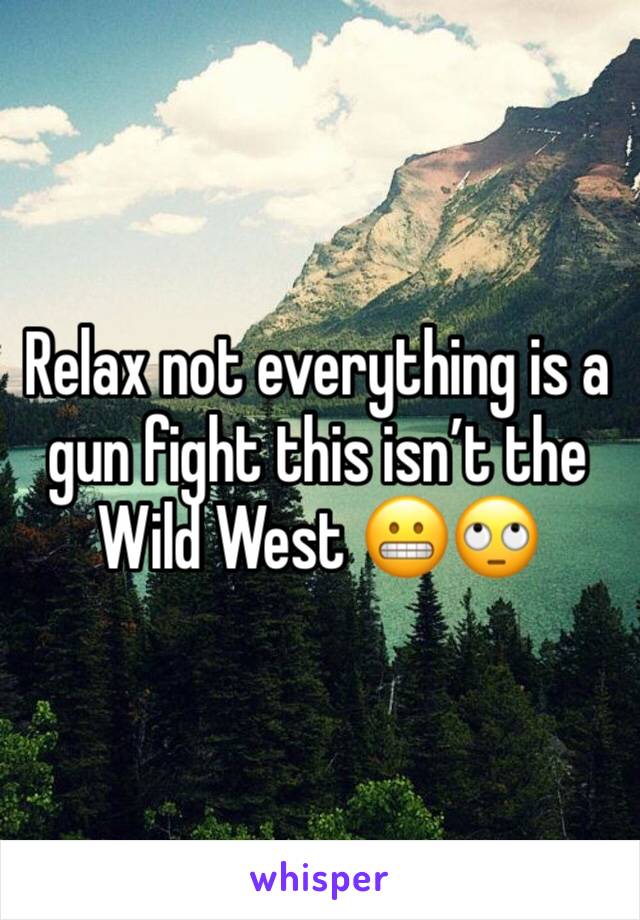 Relax not everything is a gun fight this isn’t the Wild West 😬🙄