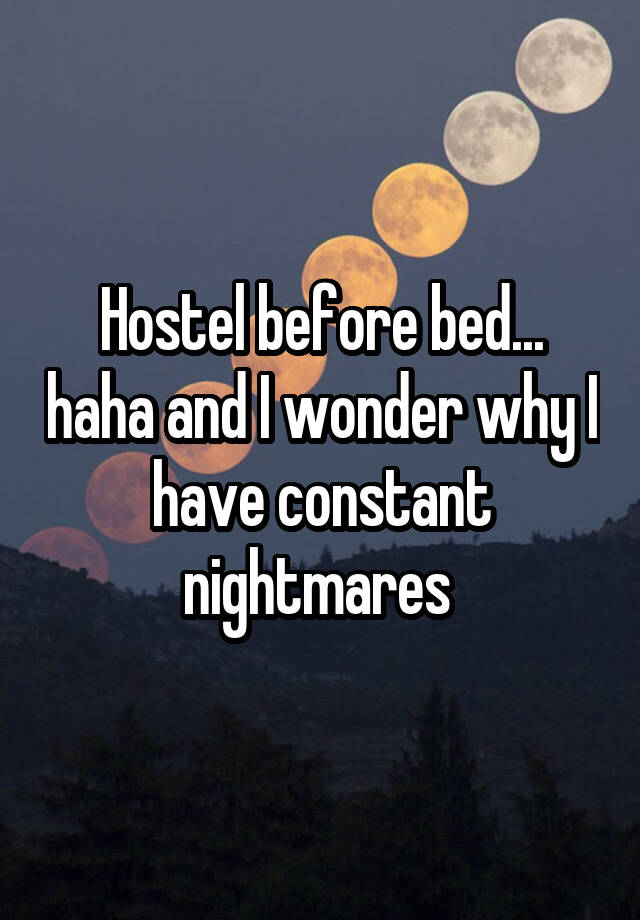 Hostel before bed... haha and I wonder why I have constant nightmares 