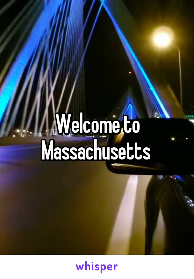 Welcome to Massachusetts 