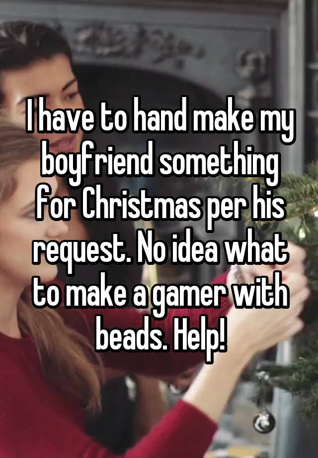 I have to hand make my boyfriend something for Christmas per his request. No idea what to make a gamer with beads. Help!