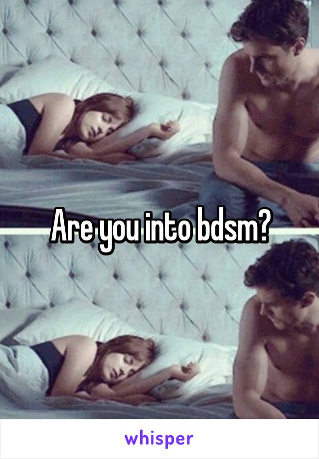 Are you into bdsm?