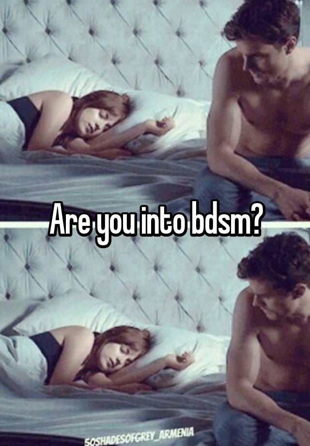 Are you into bdsm?