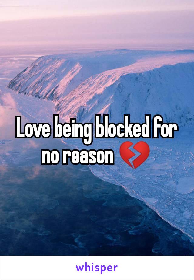 Love being blocked for no reason 💔