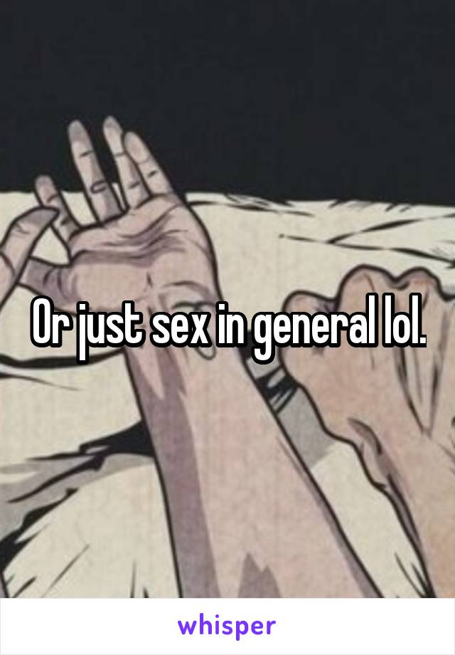 Or just sex in general lol.