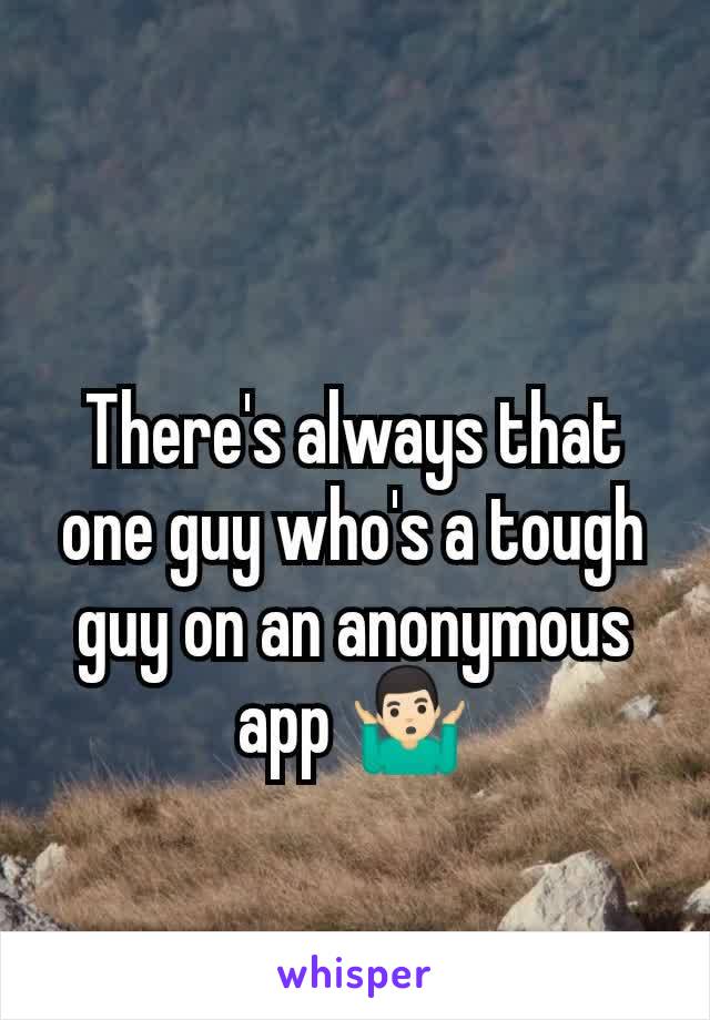 There's always that one guy who's a tough guy on an anonymous app 🤷🏻‍♂️