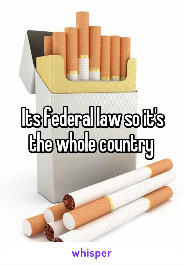 Its federal law so it's the whole country 