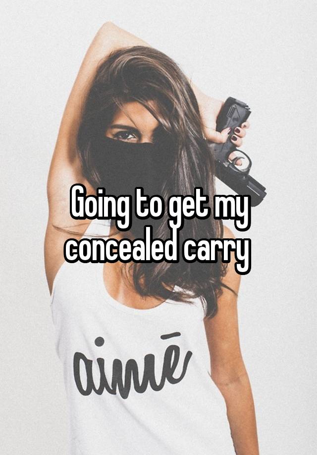 Going to get my concealed carry 