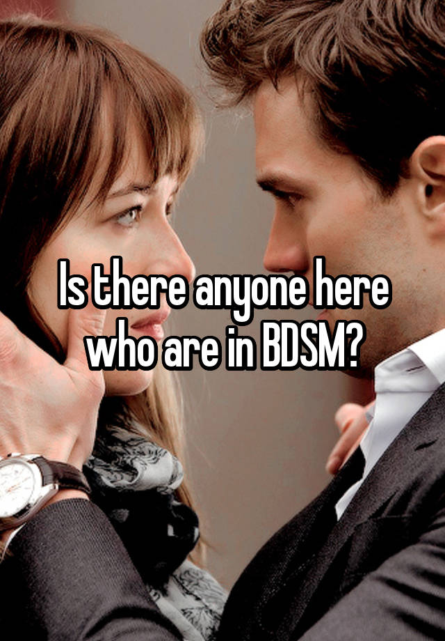 Is there anyone here who are in BDSM?