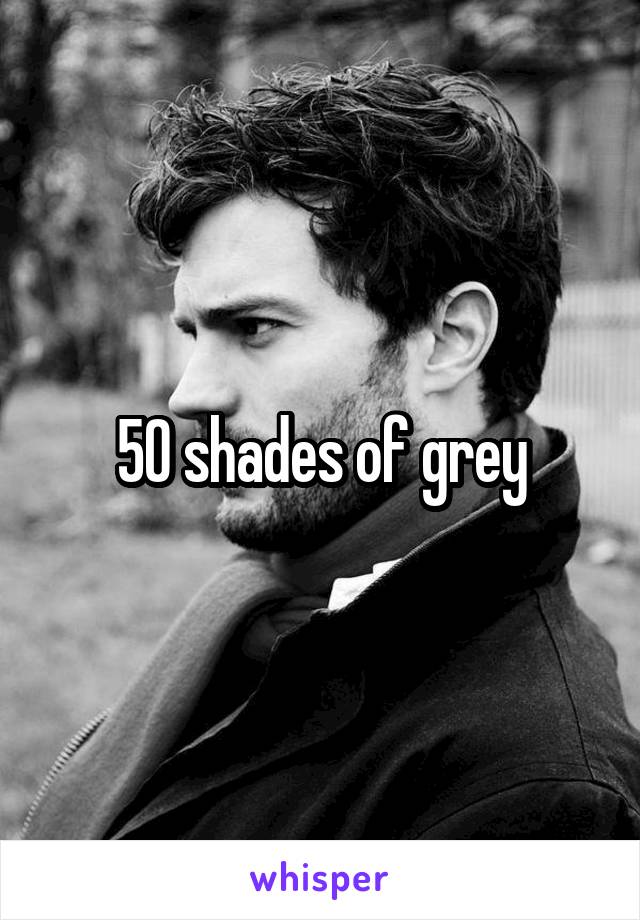 50 shades of grey