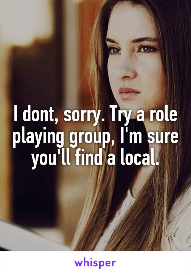 I dont, sorry. Try a role playing group, I'm sure you'll find a local.