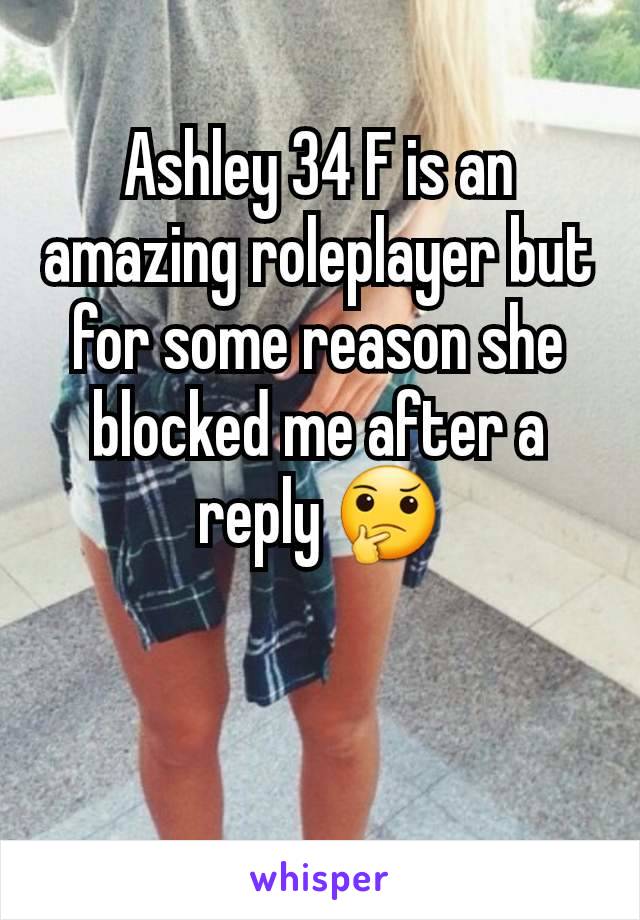 Ashley 34 F is an amazing roleplayer but for some reason she blocked me after a reply 🤔