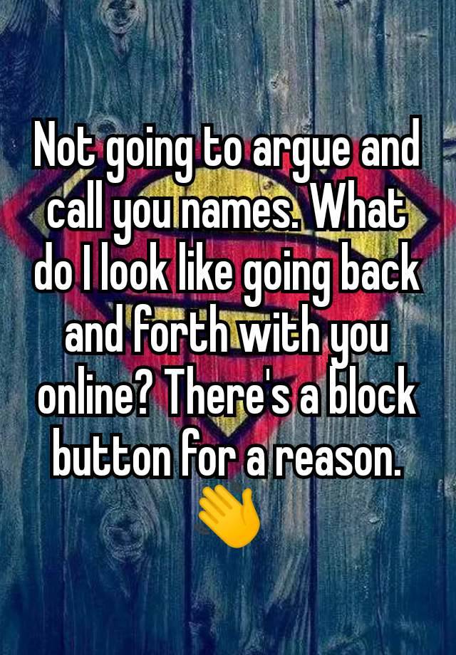 Not going to argue and call you names. What do I look like going back and forth with you online? There's a block button for a reason. 👋