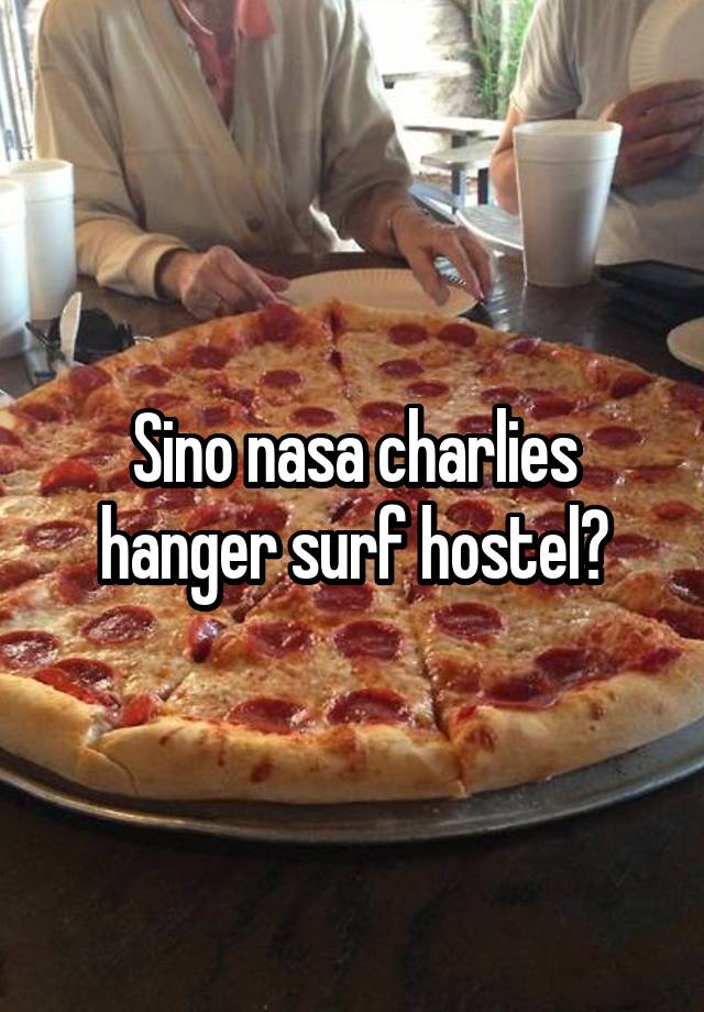 Sino nasa charlies hanger surf hostel?