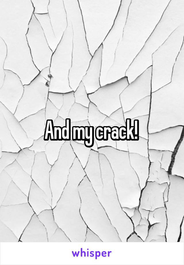 And my crack! 
