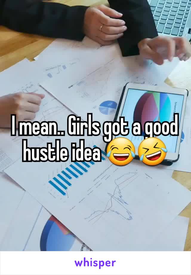 I mean.. Girls got a good hustle idea 😂🤣