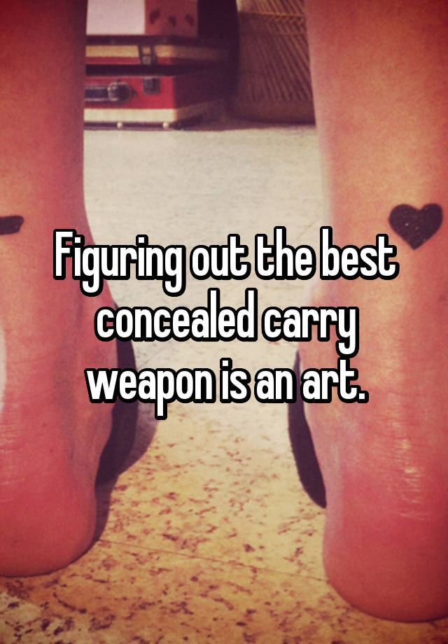 Figuring out the best concealed carry weapon is an art.