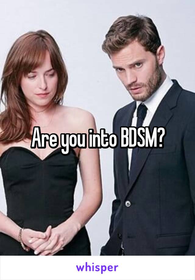 Are you into BDSM?