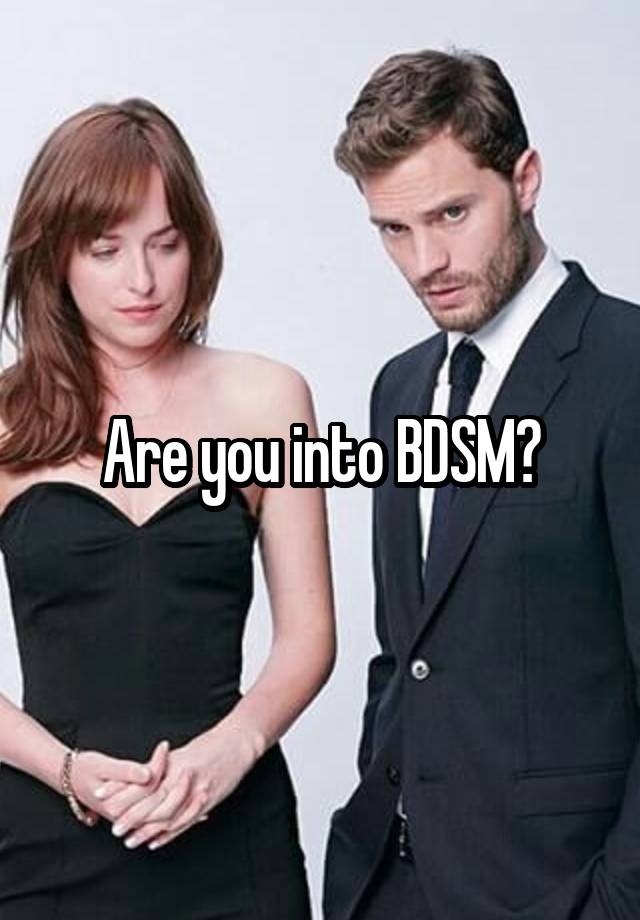 Are you into BDSM?