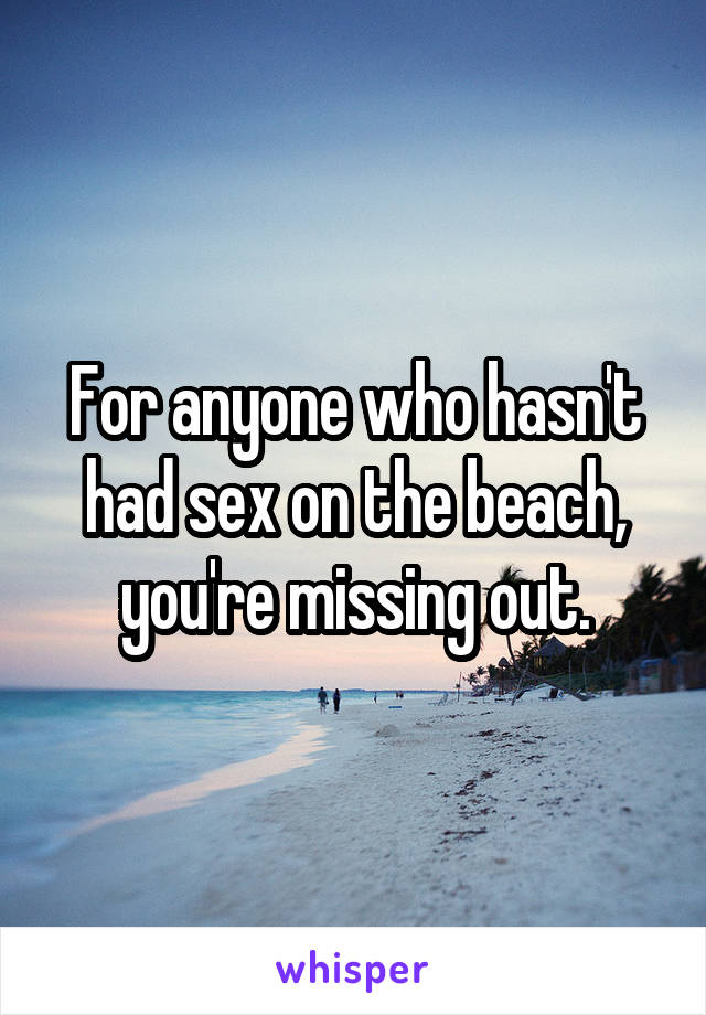 For anyone who hasn't had sex on the beach, you're missing out.