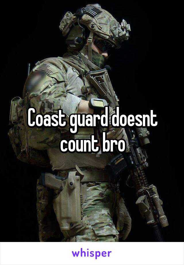 Coast guard doesnt count bro