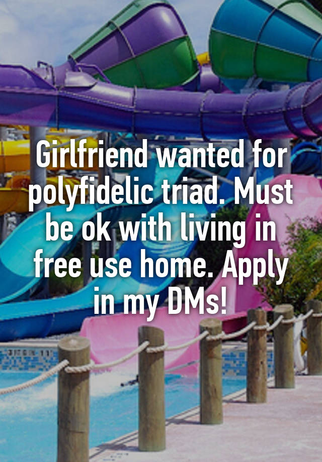 Girlfriend wanted for polyfidelic triad. Must be ok with living in free use home. Apply in my DMs!