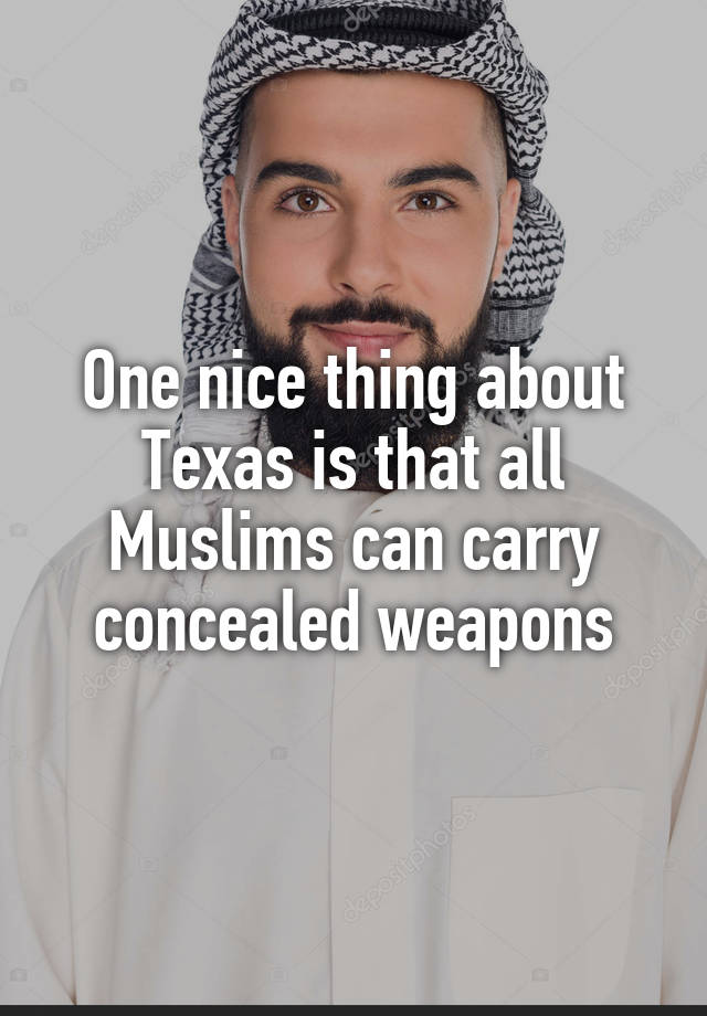 One nice thing about Texas is that all Muslims can carry concealed weapons