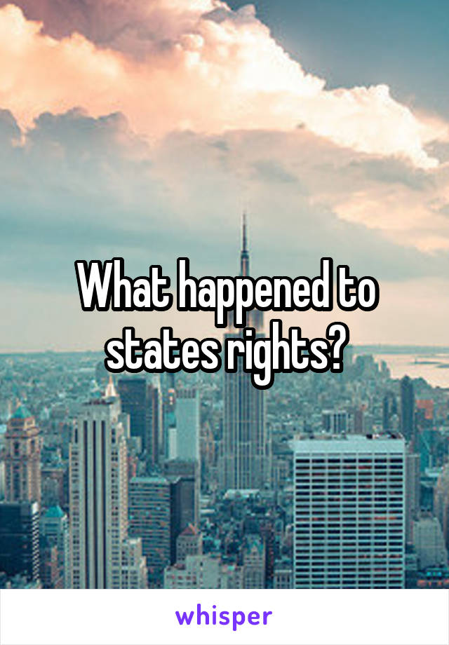 What happened to states rights?