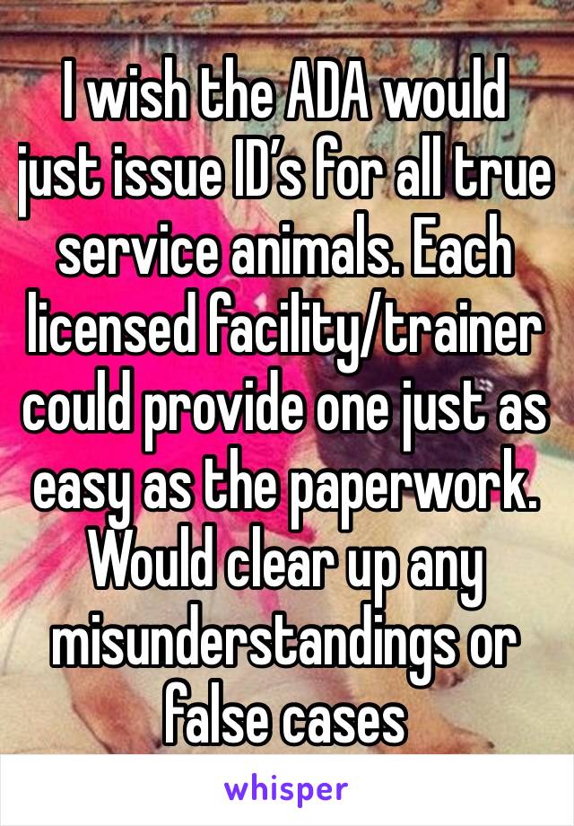 I wish the ADA would just issue ID’s for all true service animals. Each licensed facility/trainer  could provide one just as easy as the paperwork. Would clear up any misunderstandings or false cases