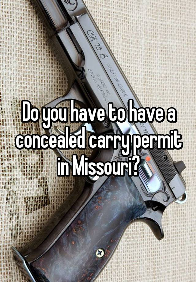 Do you have to have a concealed carry permit in Missouri?