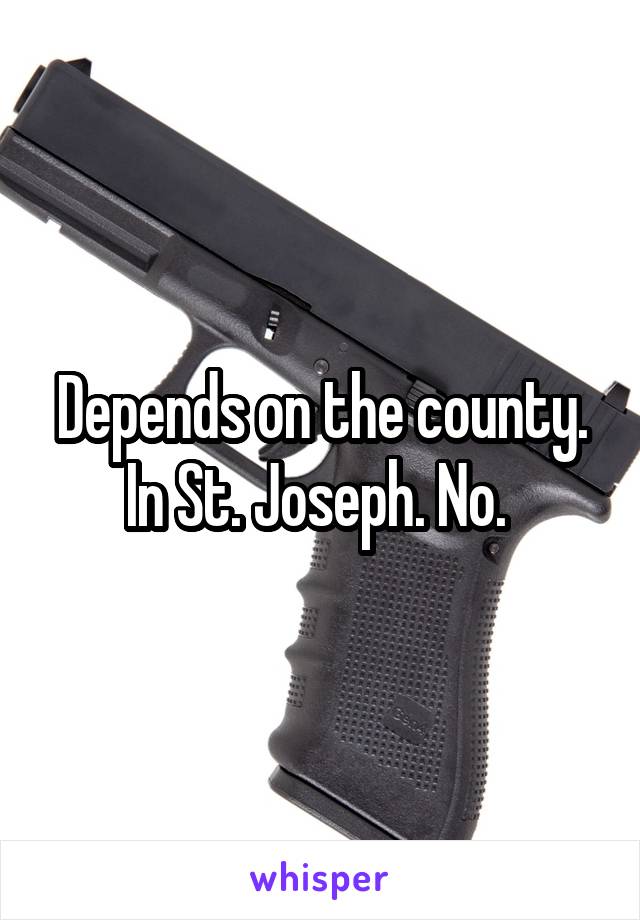 Depends on the county. In St. Joseph. No. 