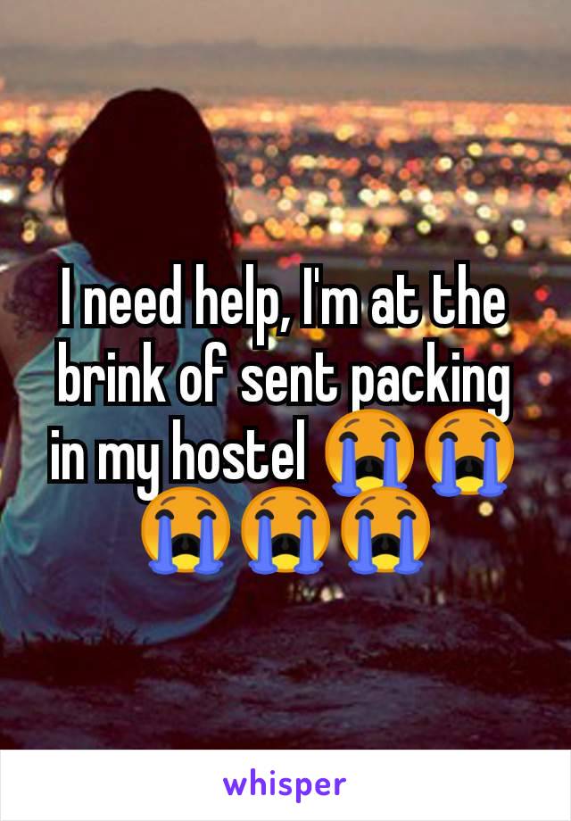 I need help, I'm at the brink of sent packing in my hostel 😭😭😭😭😭