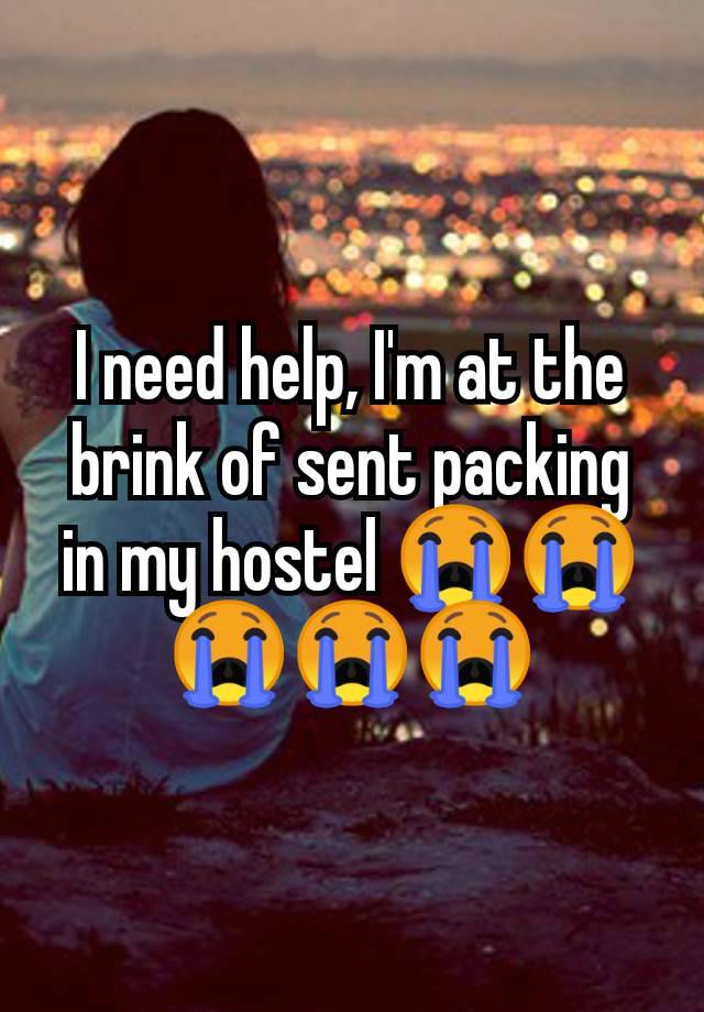 I need help, I'm at the brink of sent packing in my hostel 😭😭😭😭😭