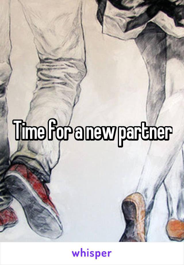 Time for a new partner