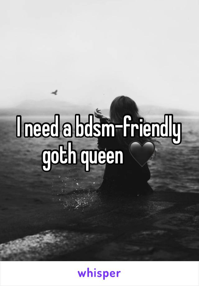 I need a bdsm-friendly goth queen 🖤