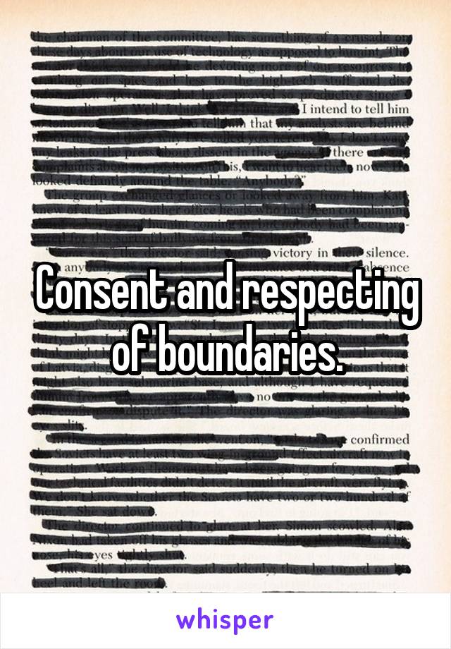 Consent and respecting of boundaries.