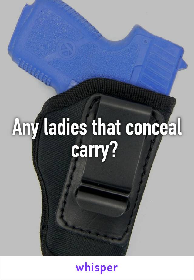 Any ladies that conceal carry? 