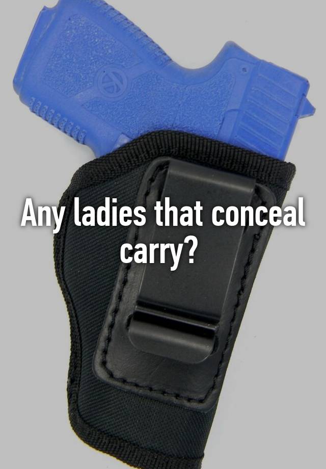 Any ladies that conceal carry? 