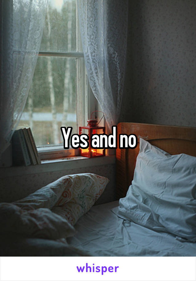 Yes and no