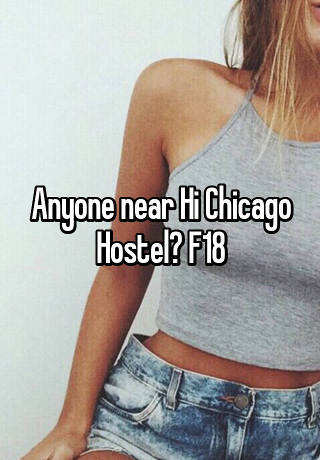 Anyone near Hi Chicago Hostel? F18