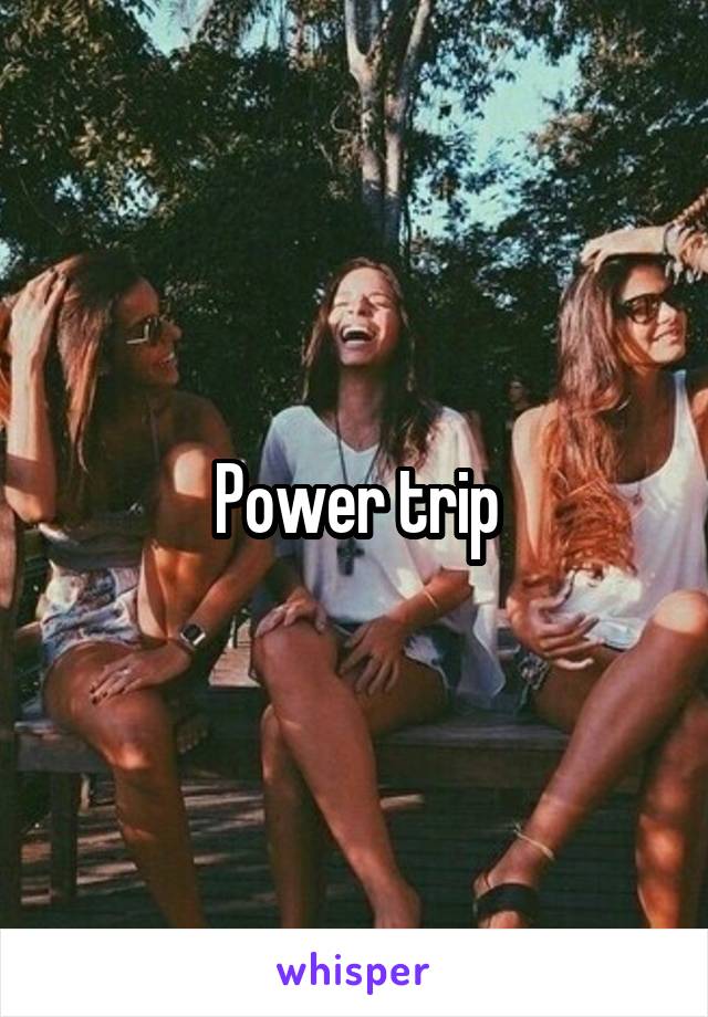 Power trip