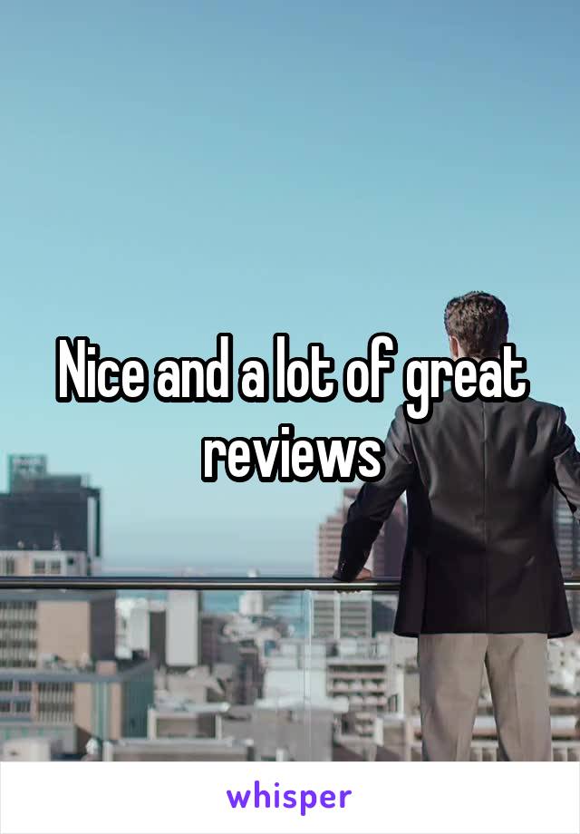 Nice and a lot of great reviews