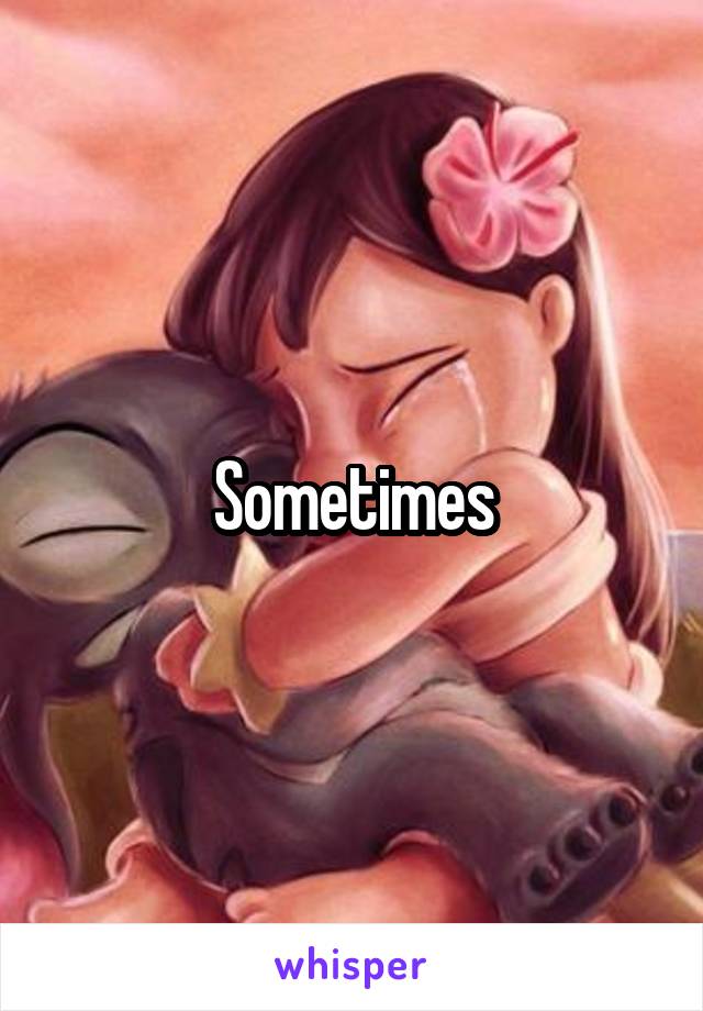 Sometimes