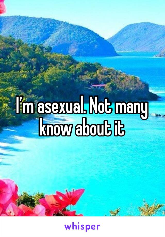 I’m asexual. Not many know about it 