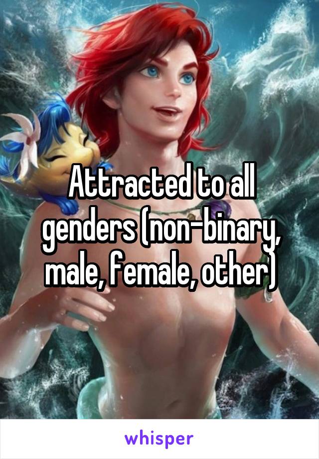 Attracted to all genders (non-binary, male, female, other)